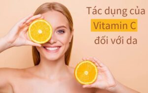 Tác dụng của Vitamin C đối với sức khỏe và làn da phái đẹp