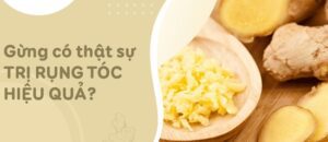 Trị rụng tóc bằng gừng - Bí quyết trị rụng tóc đơn giản tại nhà